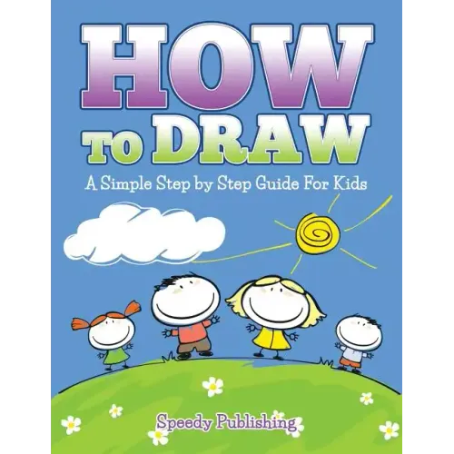 How To Draw: A Simple Step by Step Guide For Kids