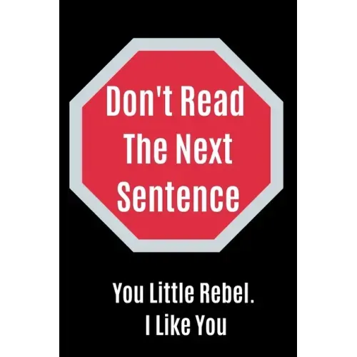 Don't Read The Next Sentence: You Little Rebel. I like You