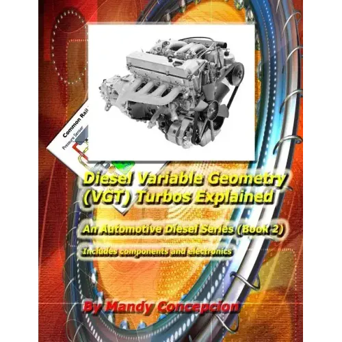 Diesel Variable Geometry (VGT) Turbos Explained: Includes VGT components and electronics