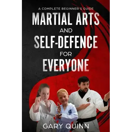 Martial Arts and Self-Defence for Everyone: A Complete Beginner's Guide
