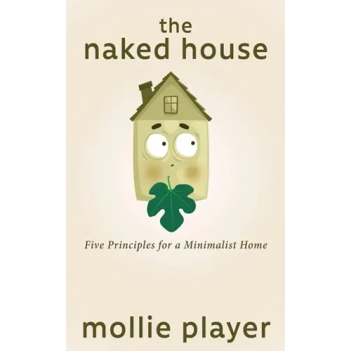 The Naked House: Five Principles for a Minimalist Home