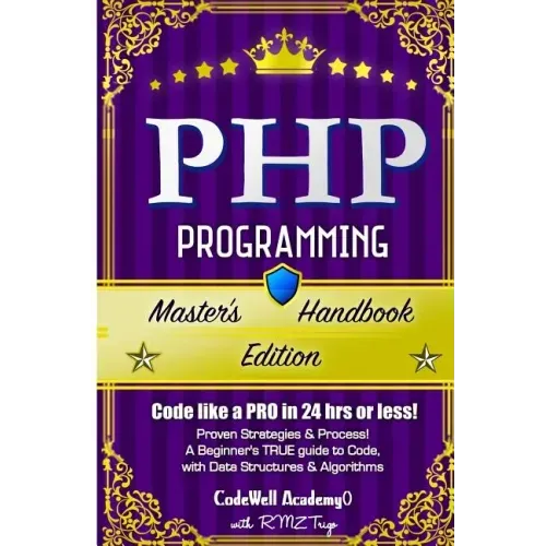 Php: Programming, Master's Handbook: A TRUE Beginner's Guide! Problem Solving, Code, Data Science, Data Structures & Algori