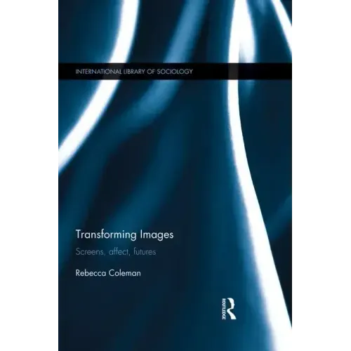 Transforming Images: Screens, Affect, Futures