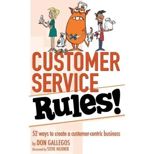 Customer Service Rules!: 52 Ways to Create A Customer-Centric Business