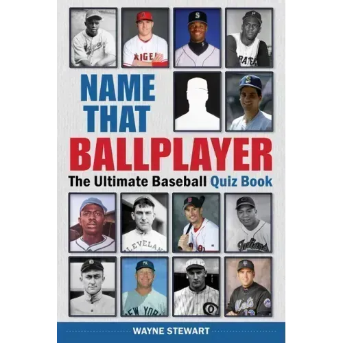 Name That Ballplayer: The Ultimate Baseball Quiz Book