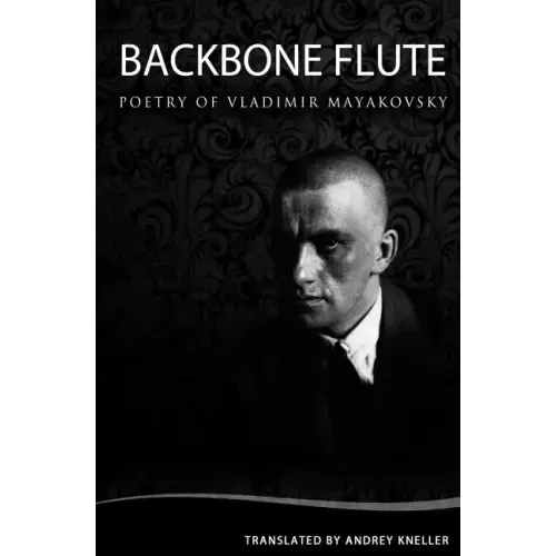 Backbone Flute: Selected Poetry Of Vladimir Mayakovsky
