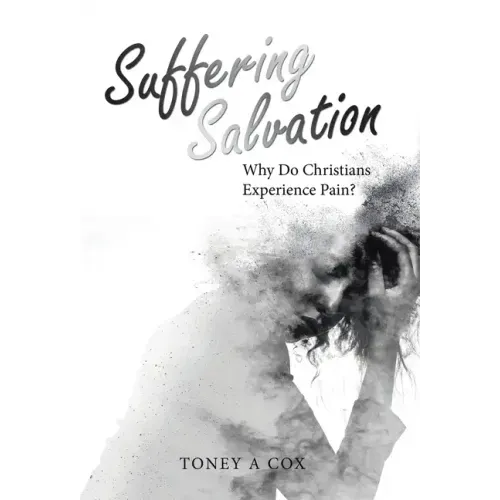 Suffering Salvation: Why Do Christians Experience Pain?
