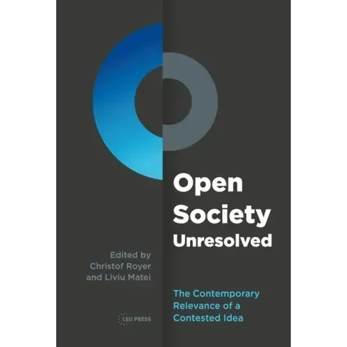 Open Society Unresolved: The Contemporary Relevance of a Contested Idea