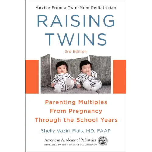 Raising Twins: Parenting Multiples from Pregnancy Through the School Years
