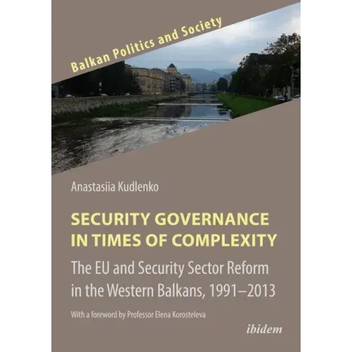 Security Governance in Times of Complexity: The Eu and Security Sector Reform in the Western Balkans, 1991-2013
