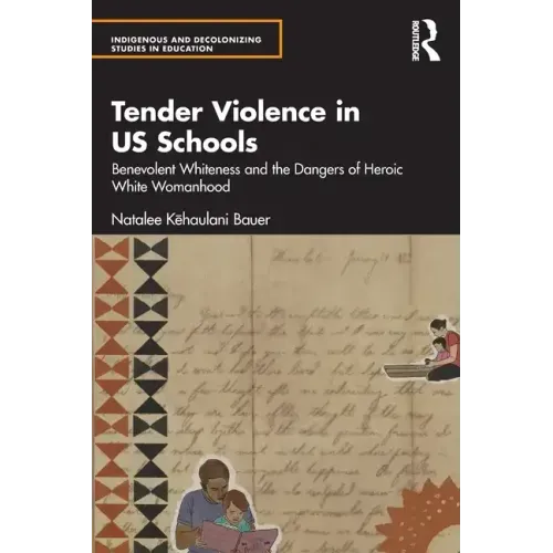 Tender Violence in Us Schools: Benevolent Whiteness and the Dangers of Heroic White Womanhood