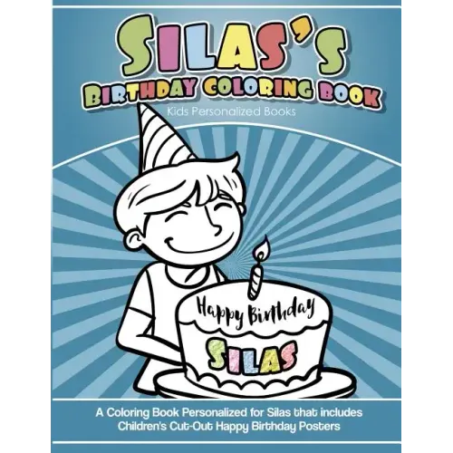 Silas' Birthday Coloring Book Kids Personalized Books: A Coloring Book Personalized for Silas that includes Children's Cut Out Happy Birthday Posters