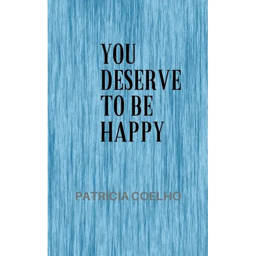You deserve to be happy