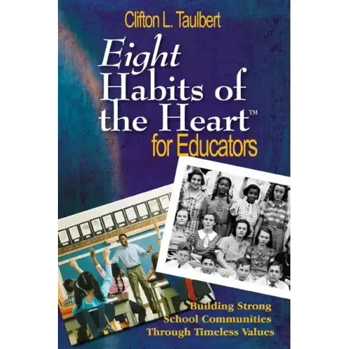 Eight Habits of the Heart(tm) for Educators: Building Strong School Communities Through Timeless Values