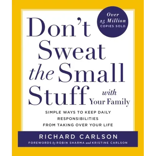 Don't Sweat the Small Stuff with Your Family: Simple Ways to Keep Daily Responsibilities from Taking Over Your Life