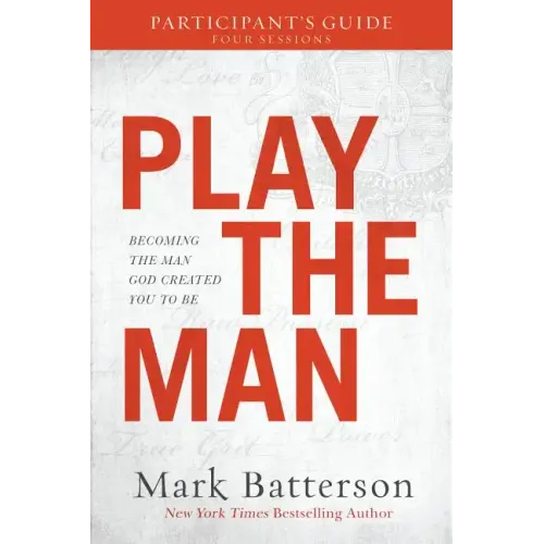 Play the Man Participant's Guide: Becoming the Man God Created You to Be