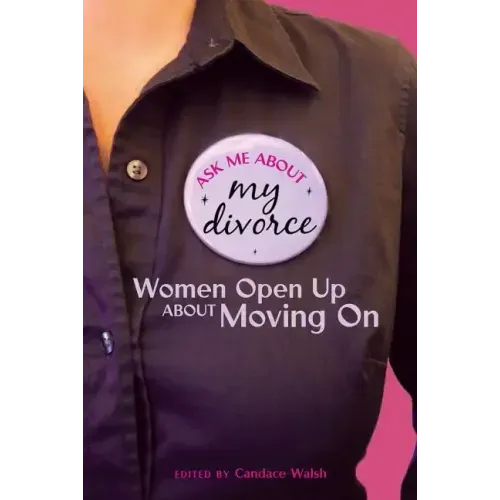 Ask Me About My Divorce: Women Open Up About Moving On