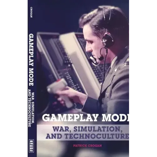Gameplay Mode: War, Simulation, and Technoculture