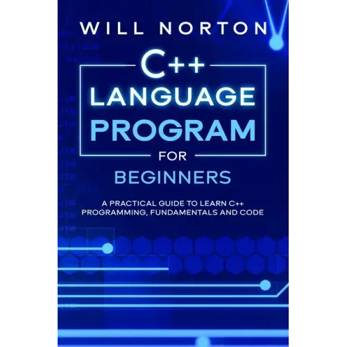 C++ Language Program for Beginners: A practical guide to learn C++ programming, fundamentals and code