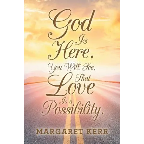 God Is Here, You Will See, That Love Is a Possibility.