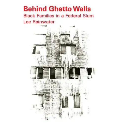 Behind Ghetto Walls: Black Families in a Federal Slum