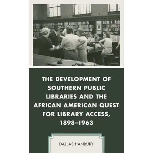 The Development of Southern Public Libraries and the African American Quest for Library Access, 1898-1963