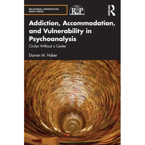 Addiction, Accommodation, and Vulnerability in Psychoanalysis: Circles Without a Center