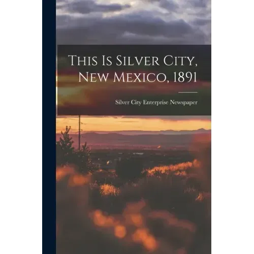 This is Silver City, New Mexico, 1891
