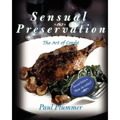 Sensual Preservation: The Art Of Confit - Second Edition