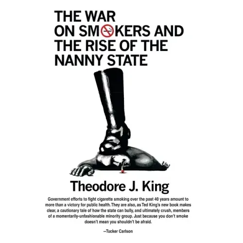 The War on Smokers and the Rise of the Nanny State