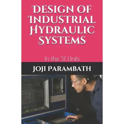 Design of Industrial Hydraulic Systems: In the SI Units