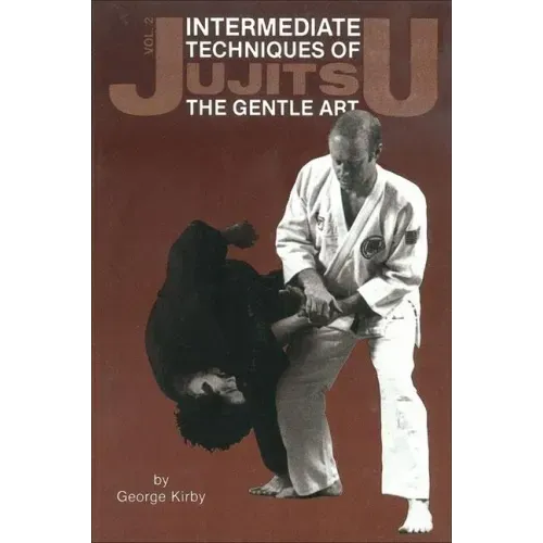 Intermediate Techniques of Jujitsu: The Gentle Art, Vol. 2: Volume 2