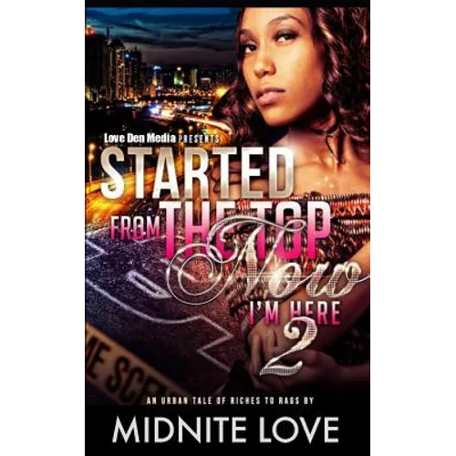Started from the Top Now I'm Here 2: An Urban Tale of Riches to Rags