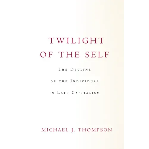 Twilight of the Self: The Decline of the Individual in Late Capitalism