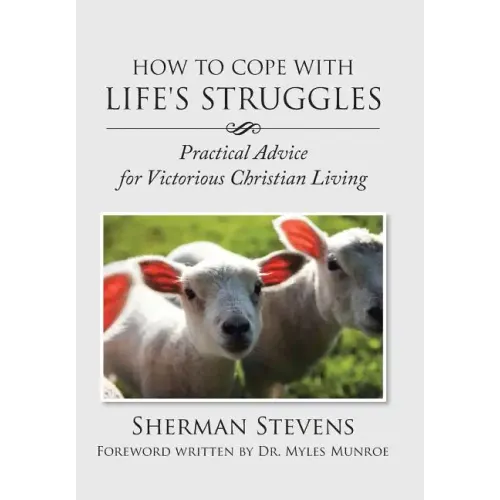 How to Cope with Life's Struggles: Practical Advice for Victorious Christian Living