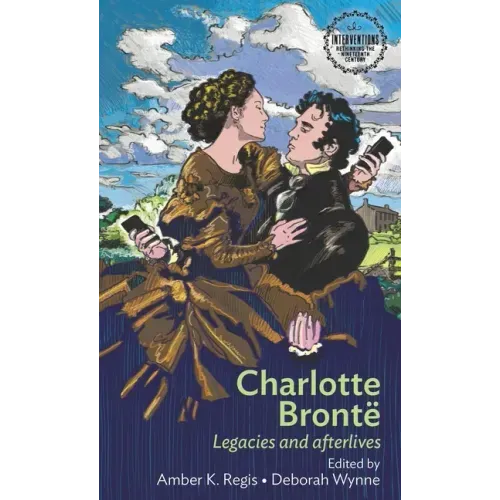 Charlotte Brontë: Legacies and Afterlives