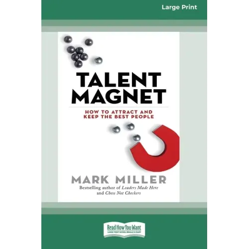 Talent Magnet: How to Attract and Keep the Best People [16 Pt Large Print Edition]
