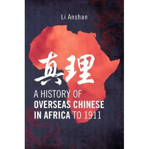 A History of Overseas Chinese in Africa to 1911