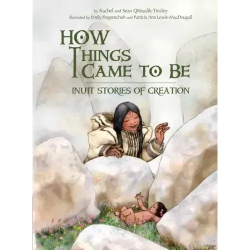How Things Came to Be: Inuit Stories of Creation