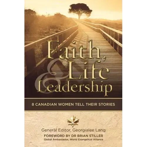 Faith, Life and Leadership: 8 Canadian Women Tell Their Stories