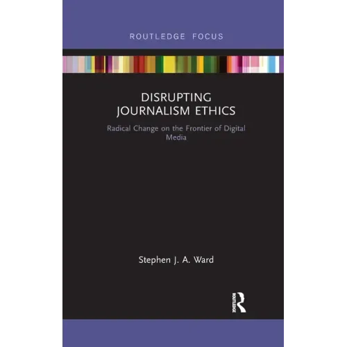 Disrupting Journalism Ethics: Radical Change on the Frontier of Digital Media