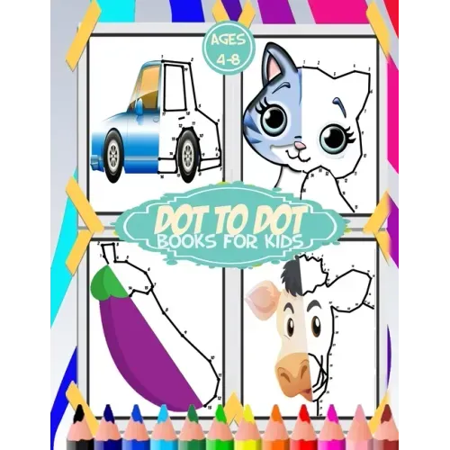 dot to dot for kids ages 4-8: 100+ fun connect the dots for kids, toddlers, preschoolers, boys and girls ages 3,4,5,6,7,8 - cars, house, food, cut a