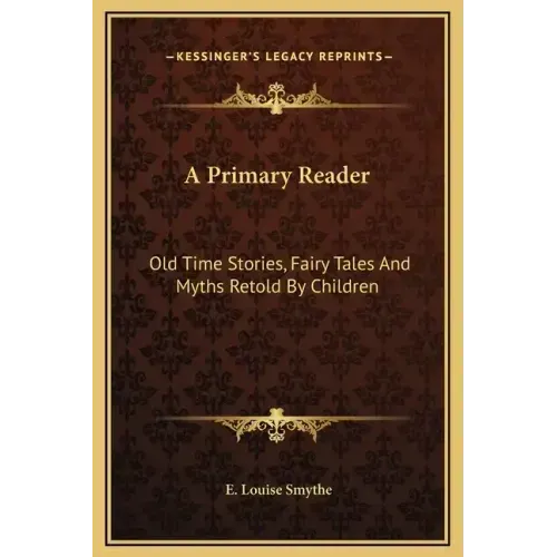 A Primary Reader: Old Time Stories, Fairy Tales and Myths Retold by Children