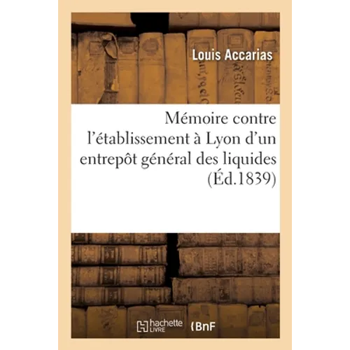 Mémoire contre l'établissement à Lyon d'un entrepôt général des liquides