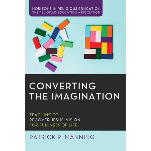 Converting the Imagination: Teaching to Recover Jesus' Vision for Fullness of Life