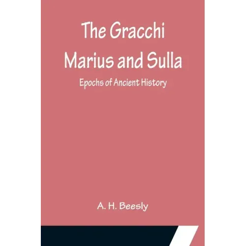 The Gracchi Marius and Sulla; Epochs of Ancient History