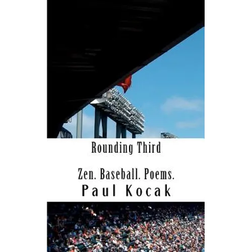 Rounding Third: Zen. Baseball. Poems.