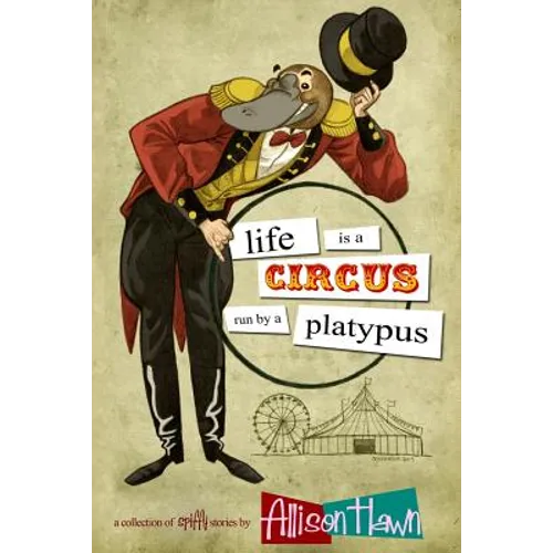 Life is a Circus Run by a Platypus