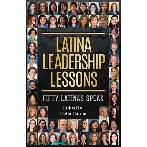 Latina Leadership Lessons: Fifty Latinas Speak
