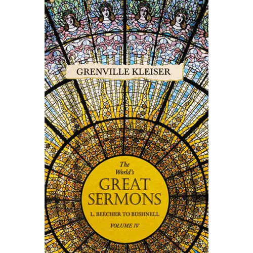 The World's Great Sermons - L. Beecher to Bushnell - Volume IV
